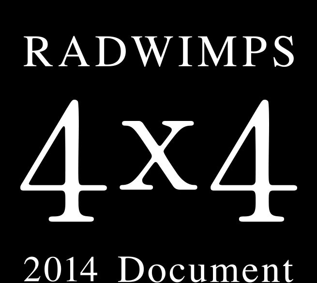 RADWIMPS 2014 Document 4×4