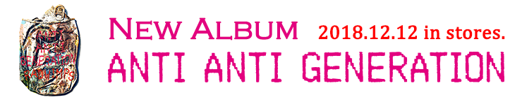 New Album「ANTI ANTI GENERATION」2018.12.12 in stores.
